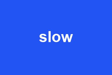 slow