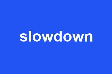 slowdown