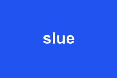 slue