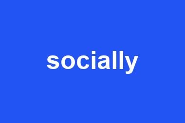 socially