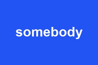 somebody