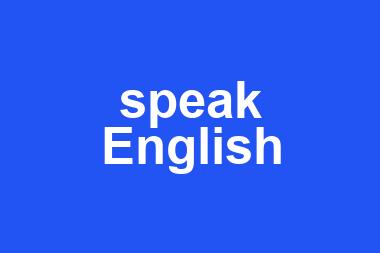 speak English