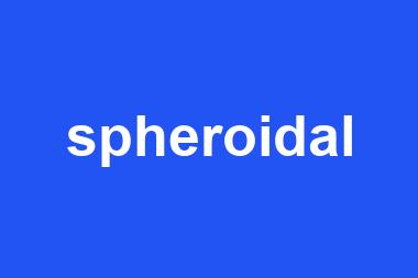 spheroidal