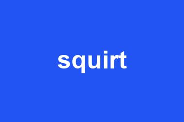 squirt