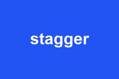 stagger