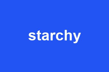 starchy