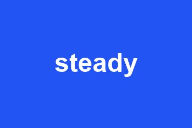 steady