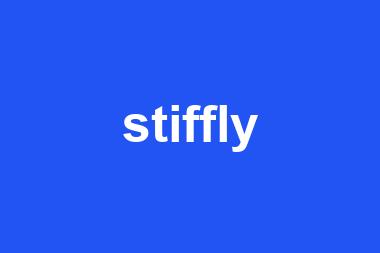 stiffly