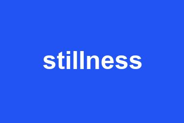 stillness