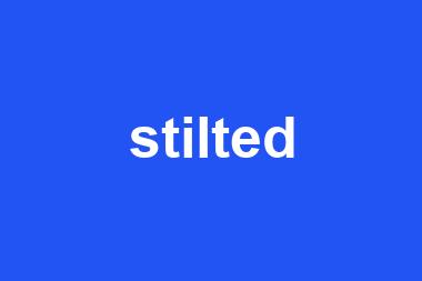 stilted