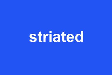 striated