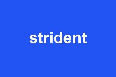 strident