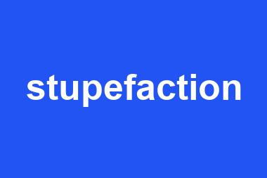 stupefaction