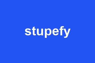 stupefy