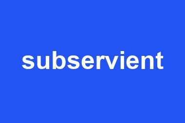 subservient