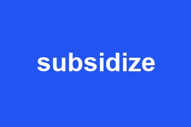 subsidize