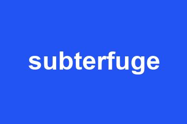 subterfuge