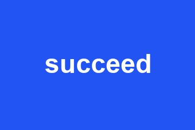 succeed