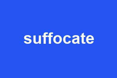 suffocate