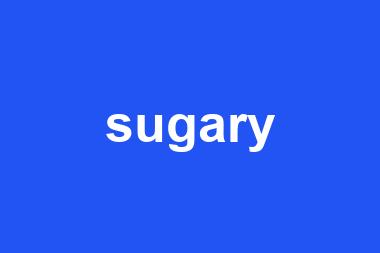 sugary