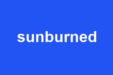 sunburned