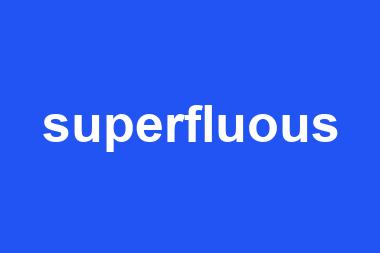 superfluous