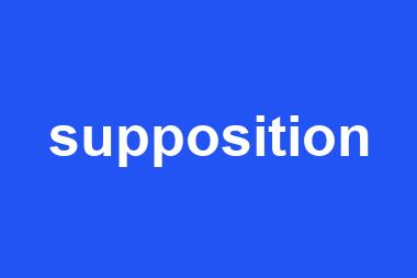 supposition