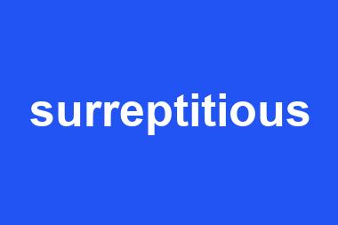 surreptitious