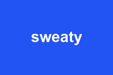 sweaty