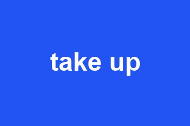 take up