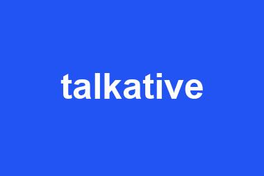 talkative