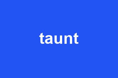 taunt