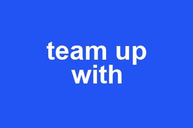 team up with