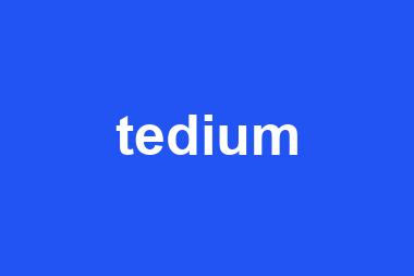 tedium