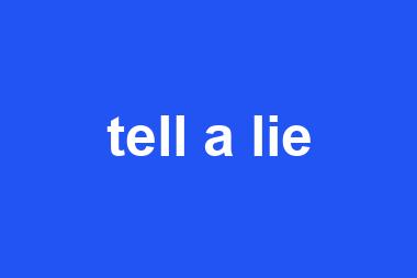 tell a lie