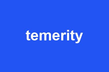 temerity