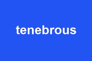 tenebrous