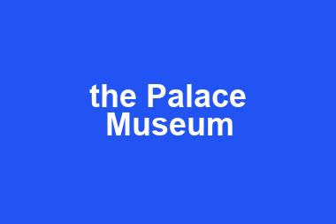 the Palace Museum