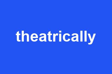 theatrically