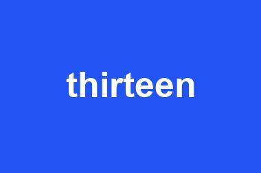 thirteen