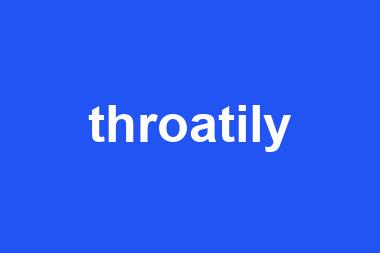 throatily