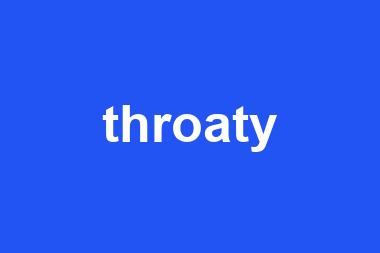 throaty