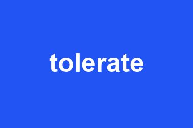 tolerate