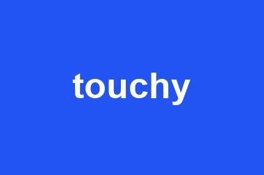 touchy