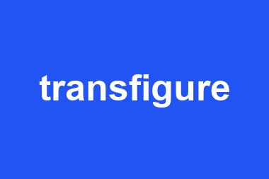 transfigure