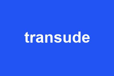 transude