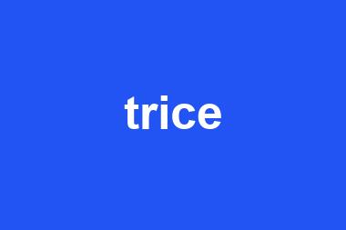 trice