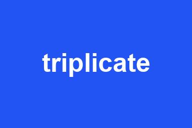 triplicate