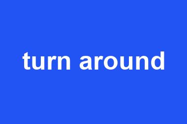 turn around