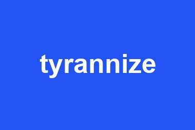 tyrannize